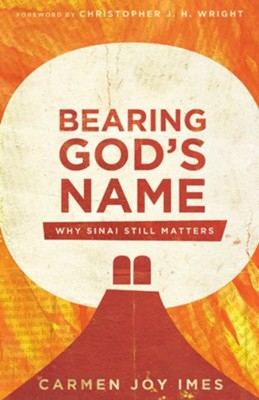 Bearing God's Name: Why Sinai Still Matters  -     By: Carmen Joy Imes
