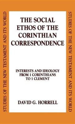 The Social Ethos of the Corinthians Correspondence: Interests and Ideology from 1 Corinthians to 1 Clement  -     By: David A. Horrell
