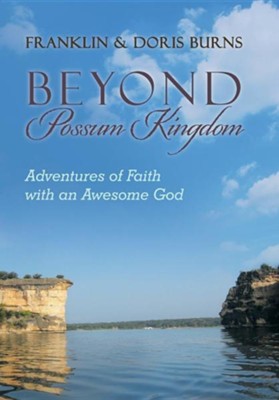 Beyond Possum Kingdom: Adventures of Faith with an Awesome God  -     By: Franklin Burns, Doris Burns
