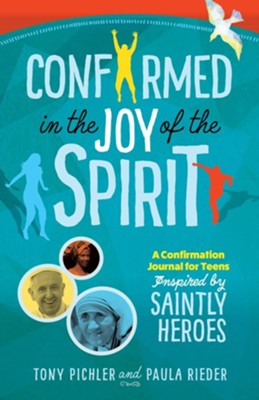 Confirmed in the Joy of the Spirit: A Confirmation Journal for Teens Inspired by Saintly Heroes  -     By: Tony Picher, Paula Rieder
