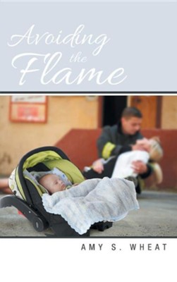 Avoiding the Flame  -     By: Amy S. Wheat
