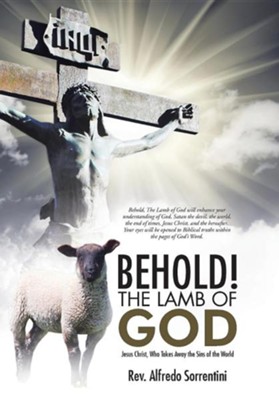 Behold! the Lamb of God: Jesus Christ, Who Takes Away the Sins of the World  -     By: Alfredo Sorrentini
