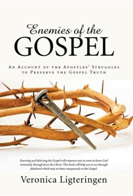 Enemies of the Gospel: An Account of the Apostles' Struggles to Preserve the Gospel Truth  -     By: Veronica Ligteringen
