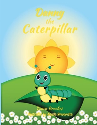 Danny the Caterpillar  -     By: Dawn Brookes
    Illustrated By: Angela Simonovska
