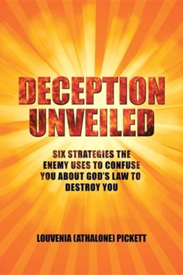 Deception Unveiled: Six Strategies the Enemy Uses to Confuse You about God's Law to Destroy You  -     By: Louvenia (Athalone) Pickett
