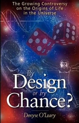 By Design or by Chance?: The Growing Controversy on the Origins of Life in the Universe  -     By: Denyse O'Leary
