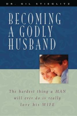 Becoming a Godly Husband  -     By: Gil Stieglitz
