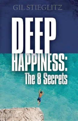 Deep Happiness: The 8 Secrets  -     By: Gil Stieglitz
