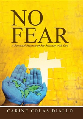 No Fear: A Personal Memoir of My Journey with God  -     By: Carine Colas Diallo
