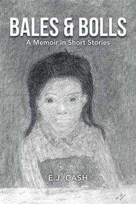 Bales & Bolls: A Memoir in Short Stories  -     By: E.J. Cash
