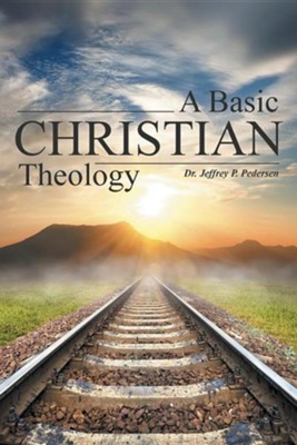 A Basic Christian Theology  -     By: Jeffrey P. Pedersen
