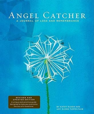 Angel Catcher: A Journal of Loss and Remembrance Revised, Update Edition  -     By: Kathy Eldon, Amy Eldon Turteltaub
