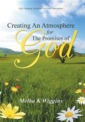 Creating an Atmosphere for the Promises of God  -     By: Melba K. Wiggins
