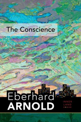 The Conscience: Inner Land-A Guide Into the Heart of the Gospel, Volume 2  -     By: Eberhard Arnold
