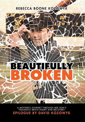 Beautifully Broken: A Mother's Journey Through Her Son's Traumatic Brain Injury and Recovery  -     By: Rebecca Boone Kozowyk
