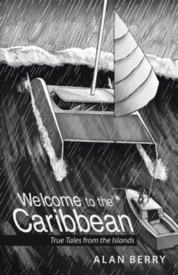 Welcome to the Caribbean: True Tales from the Islands  -     By: Alan Berry
