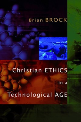 Christian Ethics in a Technological Age  -     By: Brian Brock
