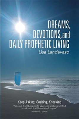 Dreams, Devotions, and Daily Prophetic Living  -     By: Lisa Landavazo
