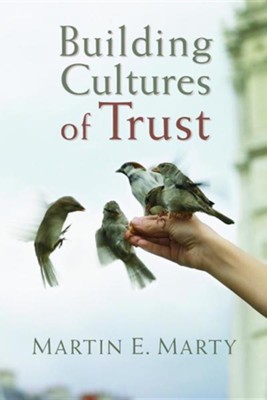 Building Cultures of Trust  -     By: Martin E. Marty
