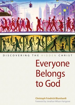 Everyone Belongs to God: Discovering the Hidden Christ  -     By: Christoph Friedrich Blumhardt
