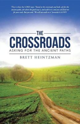 The Crossroads: Asking for the Ancient Paths  -     By: Brett Heintzman
