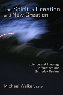 The Spirit in Creation and New Creation: Science and Theology in Western and Orthodox Realms  -     Edited By: Michael Welker
    By: Michael Welker, ed.
