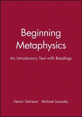 Beginning Metaphysics: An Introductory Text with Readings  -     Edited By: Heimer Geirsson, Michael Losonsky
    By: Heimer Geirsson, Michael Losonsky
