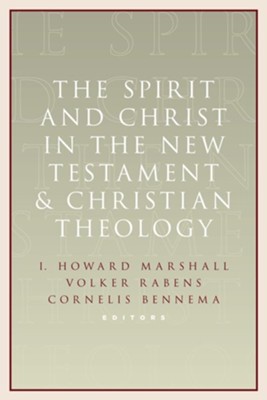 The Spirit and Christ in the New Testament and Christian Theology  -     Edited By: I. Howard Marshall, Cornelis Bennema, Volker Rabens
    By: I. Howard Marshall, Volker Rabens & Cornelis Bennema, eds.
