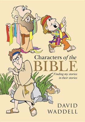 Characters of the Bible: Finding My Stories in Their Stories  -     By: David Waddell
