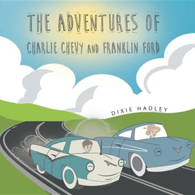 The Adventures of Charlie Chevy and Franklin Ford  -     By: Dixie Hadley
