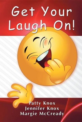 Get Your Laugh on  -     By: Jennifer Knox, Patty Knox, Margie McCready
