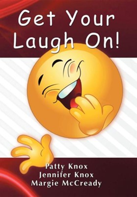 Get Your Laugh on  -     By: Jennifer Knox, Patty Knox, Margie McCready
