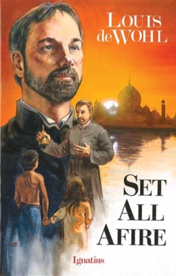 Set All Afire: A Novel of Saint Francis  Xavier  -     By: Louis de Wohl
