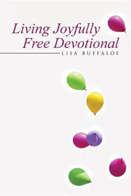 Living Joyfully Free Devotional  -     By: Lisa Buffaloe
