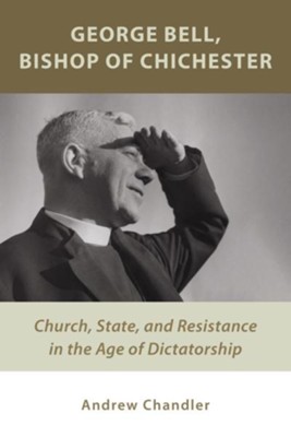 Piety and Provocation: Church, State, and Controversy in the Life of George  Bell, Bishop of Chichester: Andrew Chandler: 9780802872272 