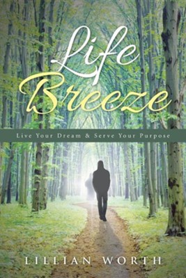 Life Breeze: Live Your Dream & Serve Your Purpose  -     By: Lillian Worth

