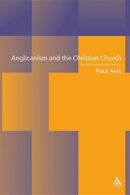 Anglicanism and the Christian Church: Theological Resources in Historical Perspective  -     By: Paul Avis

