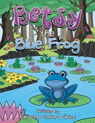 Betsy the Blue Frog  -     By: Kimatha Oxford Grice
