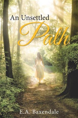 An Unsettled Path  -     By: E.A. Baxendale

