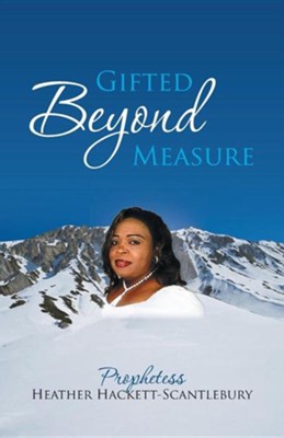 Gifted Beyond Measure  -     By: Heather Hackett-Scantlebury
