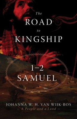 The Road to Kingship: 1 & 2 Samuel  -     By: Johanna W.H. van Wijk-Bos
