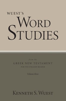 Wuest's Word Studies from the Greek New Testament for the English Reader, vol. 3  -     By: Kenneth S. Wuest
