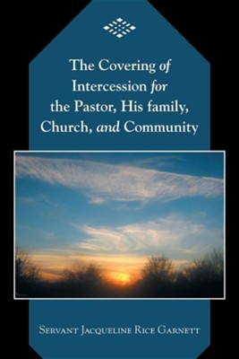 The Covering of Intercession for the Pastor, His Family, Church, and Community  -     By: Jacqueline Rice Garnett
