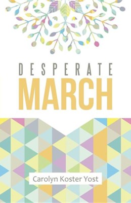 Desperate March  -     By: Carolyn Koster Yost
