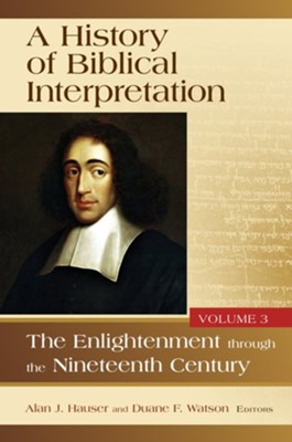 History of Biblical Interpretation, Volume 3: The Enlightenment Through the Nineteenth Century  -     Edited By: Alan J. Hauser, Duane F. Watson
