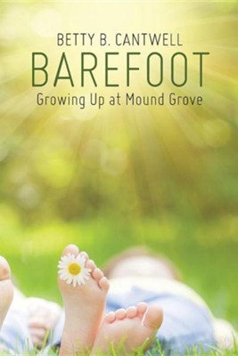 Barefoot: Growing Up at Mound Grove  -     By: Betty B. Cantwell
