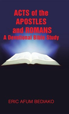 Acts of the Apostles and Romans-A Devotional Bible Study  -     By: Eric Afum Bediako
