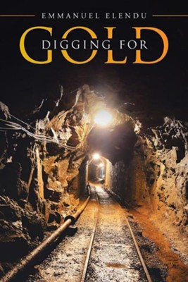 Digging for Gold  -     By: Emmanuel Elendu
