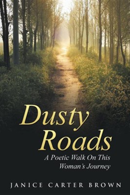 Dusty Roads: A Poetic Walk on This Woman's Journey  -     By: Janice Carter Brown
