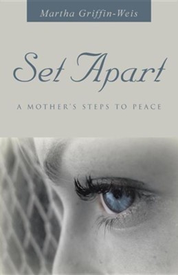 Set Apart: A Mother's Steps to Peace  -     By: Martha Griffin-Weis
